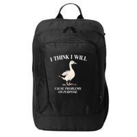 I Think I Will Cause Problems On Purpose Meme Goose Duck City Backpack