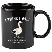 I Think I Will Cause Problems On Purpose Meme Goose Duck 11oz C Handle Ceramic Mug