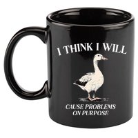 I Think I Will Cause Problems On Purpose Meme Goose Duck 11oz C Handle Ceramic Mug