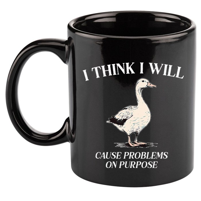 I Think I Will Cause Problems On Purpose Meme Goose Duck 11oz C Handle Ceramic Mug