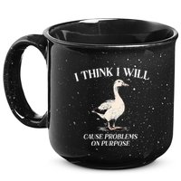 I Think I Will Cause Problems On Purpose Meme Goose Duck 15oz Campfire Ceramic Mug