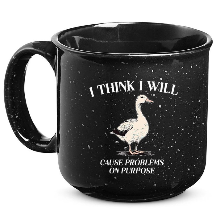 I Think I Will Cause Problems On Purpose Meme Goose Duck 15oz Campfire Ceramic Mug
