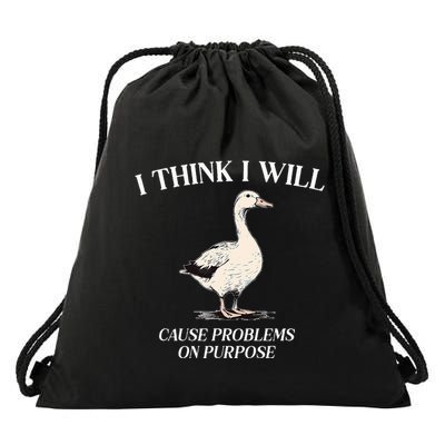 I Think I Will Cause Problems On Purpose Meme Goose Duck Drawstring Bag