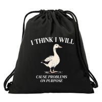 I Think I Will Cause Problems On Purpose Meme Goose Duck Drawstring Bag