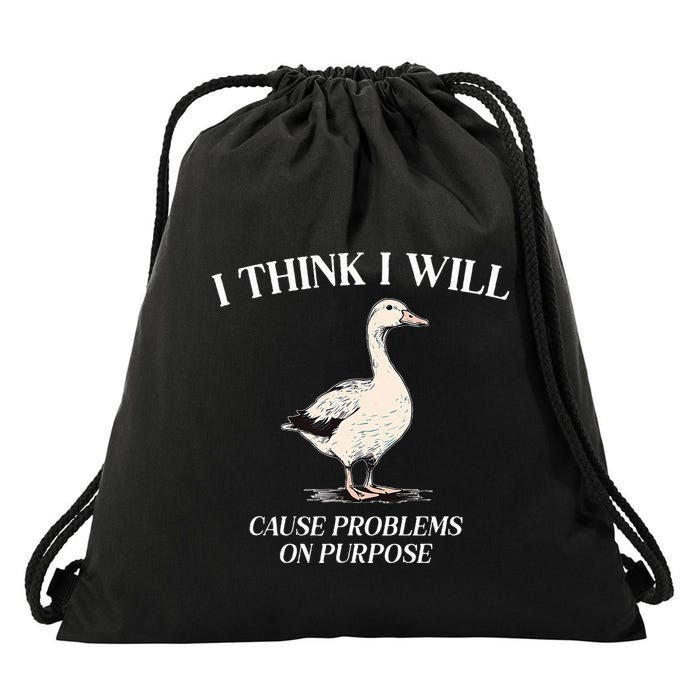 I Think I Will Cause Problems On Purpose Meme Goose Duck Drawstring Bag