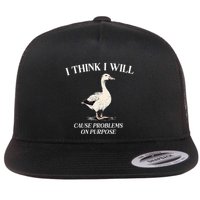 I Think I Will Cause Problems On Purpose Meme Goose Duck Flatbill Hat
