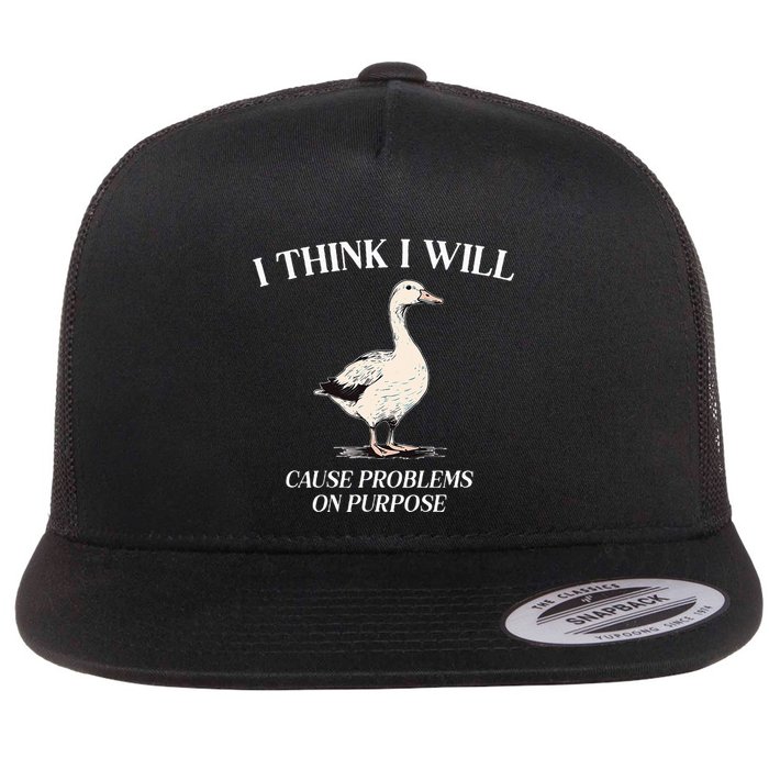 I Think I Will Cause Problems On Purpose Meme Goose Duck Flatbill Hat