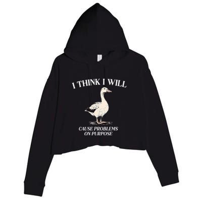 I Think I Will Cause Problems On Purpose Meme Goose Duck Crop Fleece Hoodie