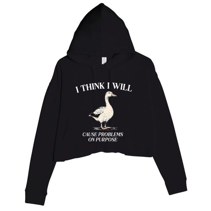 I Think I Will Cause Problems On Purpose Meme Goose Duck Crop Fleece Hoodie