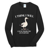 I Think I Will Cause Problems On Purpose Meme Goose Duck Tall Long Sleeve T-Shirt