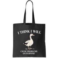 I Think I Will Cause Problems On Purpose Meme Goose Duck Bag