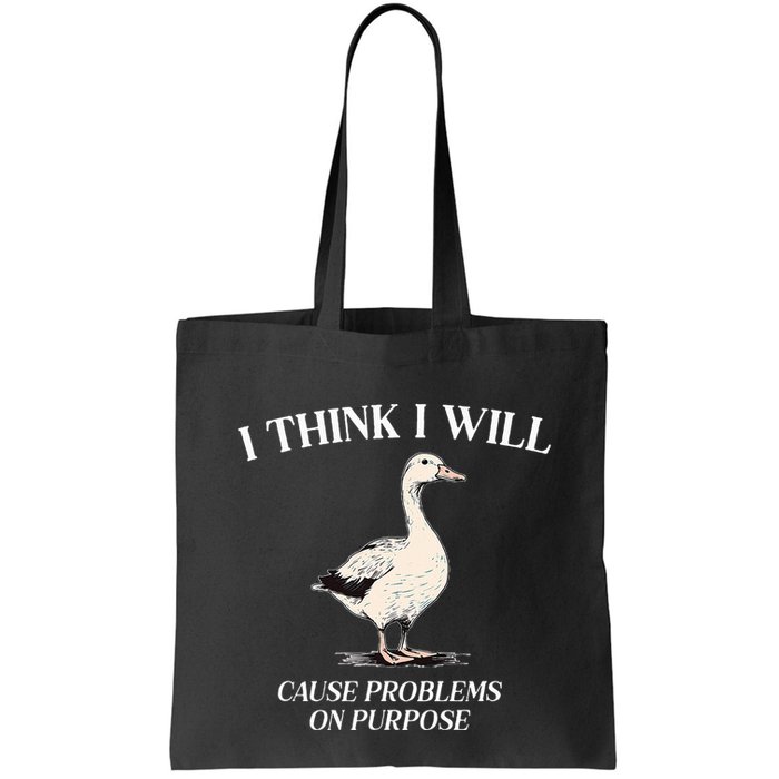 I Think I Will Cause Problems On Purpose Meme Goose Duck Bag