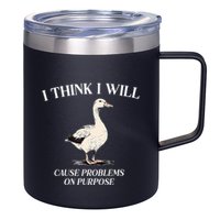 I Think I Will Cause Problems On Purpose Meme Goose Duck 12oz Stainless Steel Coffee Mug