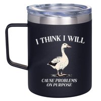 I Think I Will Cause Problems On Purpose Meme Goose Duck 12oz Stainless Steel Coffee Mug