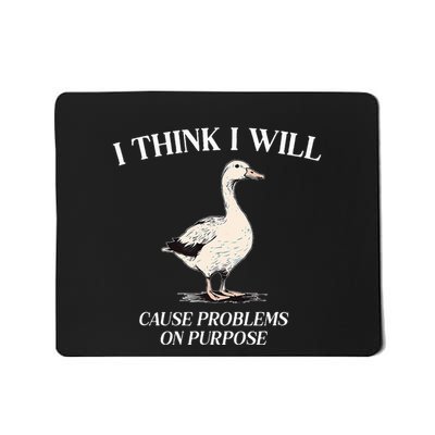 I Think I Will Cause Problems On Purpose Meme Goose Duck Mousepad