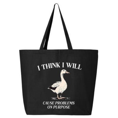 I Think I Will Cause Problems On Purpose Meme Goose Duck 25L Jumbo Tote