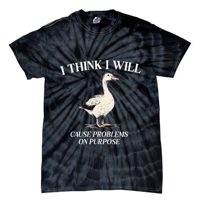 I Think I Will Cause Problems On Purpose Meme Goose Duck Tie-Dye T-Shirt