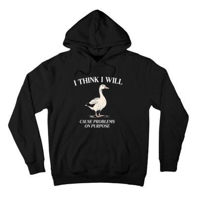 I Think I Will Cause Problems On Purpose Meme Goose Duck Tall Hoodie