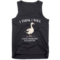 I Think I Will Cause Problems On Purpose Meme Goose Duck Tank Top