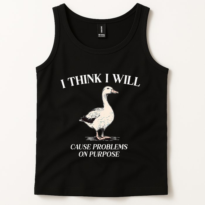 I Think I Will Cause Problems On Purpose Meme Goose Duck Tank Top
