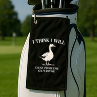 I Think I Will Cause Problems On Purpose Meme Goose Duck Golf Towel