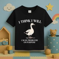 I Think I Will Cause Problems On Purpose Meme Goose Duck Toddler T-Shirt