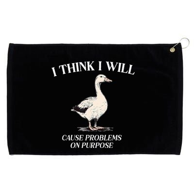 I Think I Will Cause Problems On Purpose Meme Goose Duck Grommeted Golf Towel