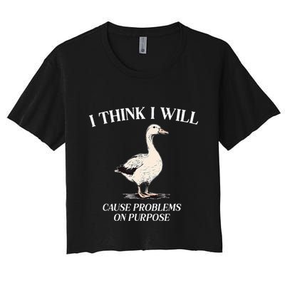 I Think I Will Cause Problems On Purpose Meme Goose Duck Crop Top