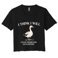 I Think I Will Cause Problems On Purpose Meme Goose Duck Crop Top