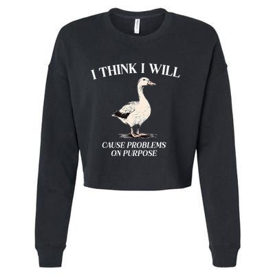 I Think I Will Cause Problems On Purpose Meme Goose Duck Cropped Pullover Crew