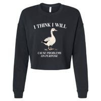 I Think I Will Cause Problems On Purpose Meme Goose Duck Cropped Pullover Crew
