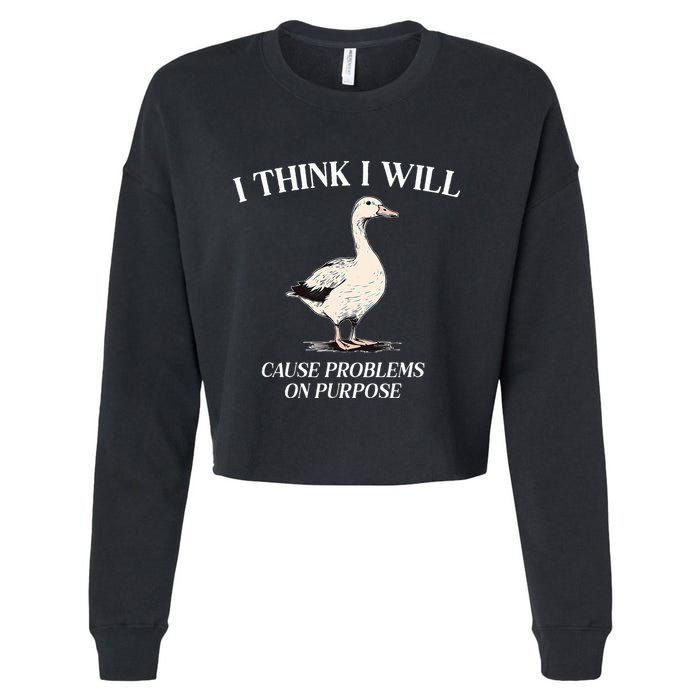 I Think I Will Cause Problems On Purpose Meme Goose Duck Cropped Pullover Crew