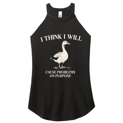 I Think I Will Cause Problems On Purpose Meme Goose Duck Women's Perfect Tri Rocker Tank