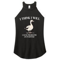 I Think I Will Cause Problems On Purpose Meme Goose Duck Women's Perfect Tri Rocker Tank