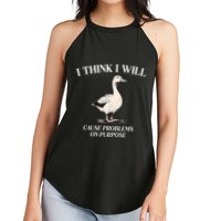 I Think I Will Cause Problems On Purpose Meme Goose Duck Women's Perfect Tri Rocker Tank
