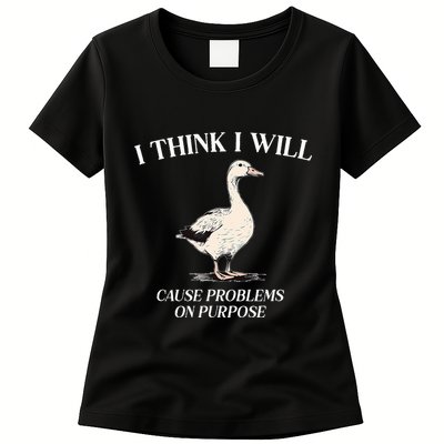 I Think I Will Cause Problems On Purpose Meme Goose Duck Womens T-Shirt