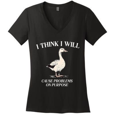 I Think I Will Cause Problems On Purpose Meme Goose Duck Women's V-Neck T-Shirt