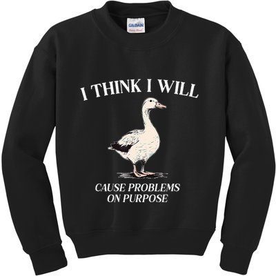 I Think I Will Cause Problems On Purpose Meme Goose Duck Kids Sweatshirt
