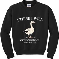 I Think I Will Cause Problems On Purpose Meme Goose Duck Kids Sweatshirt