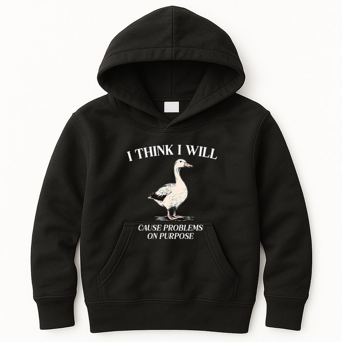 I Think I Will Cause Problems On Purpose Meme Goose Duck Kids Hoodie