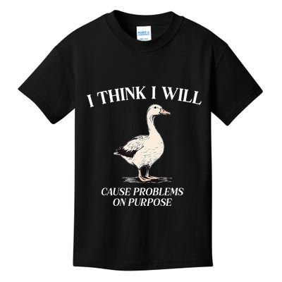 I Think I Will Cause Problems On Purpose Meme Goose Duck Kids T-Shirt