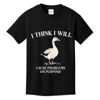 I Think I Will Cause Problems On Purpose Meme Goose Duck Kids T-Shirt