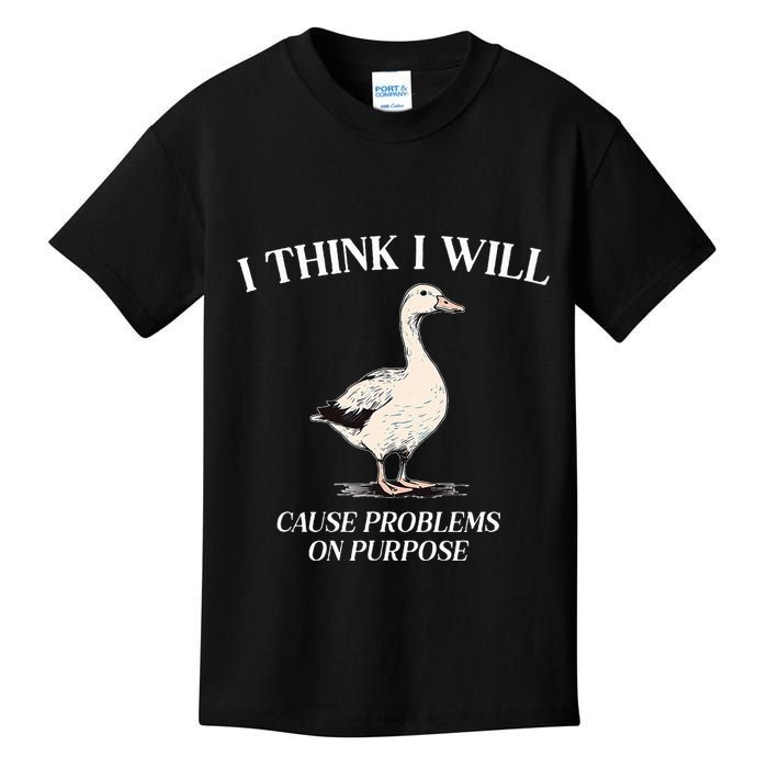 I Think I Will Cause Problems On Purpose Meme Goose Duck Kids T-Shirt