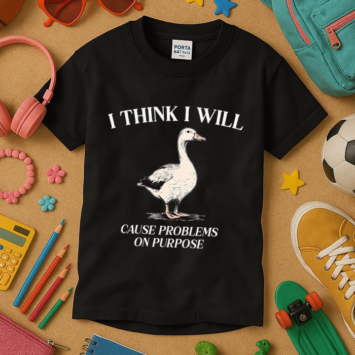 I Think I Will Cause Problems On Purpose Meme Goose Duck Kids T-Shirt