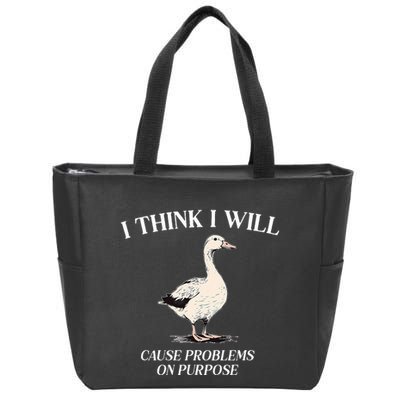 I Think I Will Cause Problems On Purpose Meme Goose Duck Zip Tote Bag