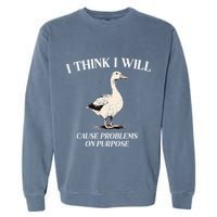 I Think I Will Cause Problems On Purpose Meme Goose Duck Garment-Dyed Sweatshirt