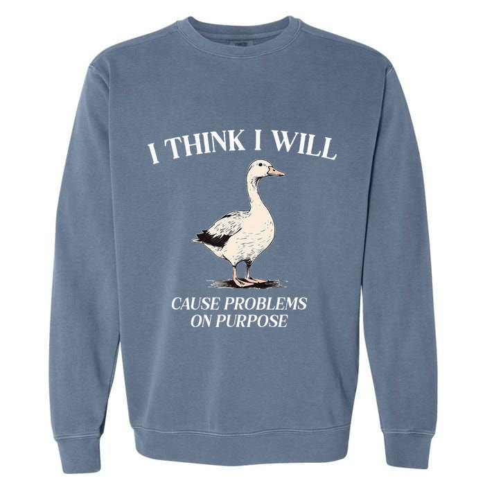 I Think I Will Cause Problems On Purpose Meme Goose Duck Garment-Dyed Sweatshirt