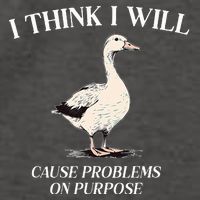 I Think I Will Cause Problems On Purpose Meme Goose Duck Vector Backpack