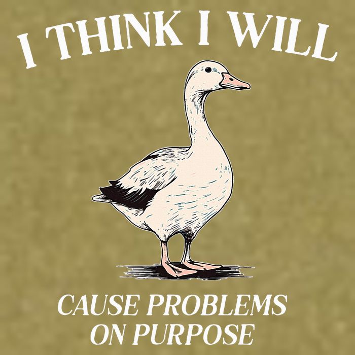 I Think I Will Cause Problems On Purpose Meme Goose Duck Garment-Dyed Women's Muscle Tee