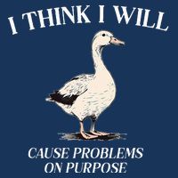 I Think I Will Cause Problems On Purpose Meme Goose Duck Infant Baby Jersey Bodysuit